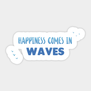 Happiness comes in waves - Ocean Quotes Sticker